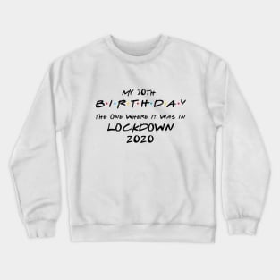 My 30th Birthday - The One Where It Was In Lockdown (black font) Crewneck Sweatshirt